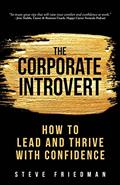 Read The Corporate Introvert: How to Lead and Thrive with Confidence, written by Steve Friedman