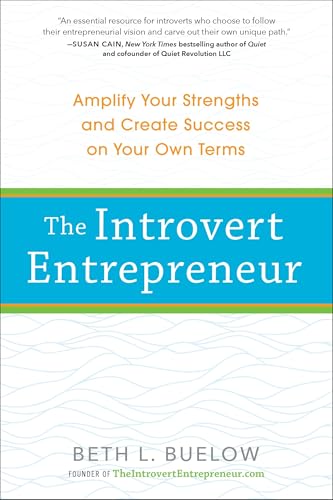 Read The Introvert Entrepreneur: Amplify Your Strengths and Create Success on Your Own Terms, written by Beth Buelow