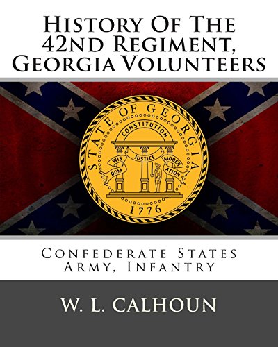 Read History Of The 42nd Regiment, Georgia Volunteers: Confederate States Army, Infantry, written by Capt W. L. Calhoun