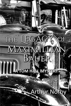 The Legacy of Maximillian Bauer (Tom Hall Mystery), written by Arthur Norby