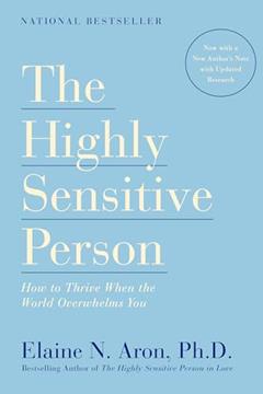 The Highly Sensitive Person: How to Thrive When the World Overwhelms You, written by Elaine N. Aron