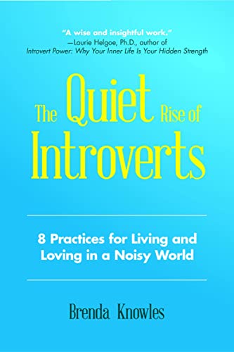 Read The Quiet Rise of Introverts: 8 Practices for Living and Loving in a Noisy World, written by Brenda Knowles