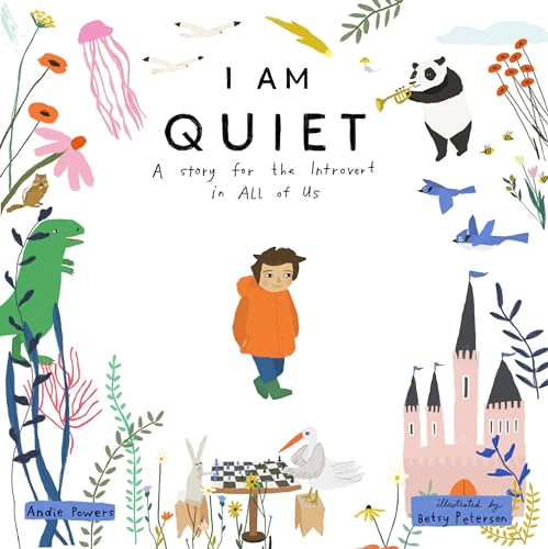 Read I Am Quiet: A Story for the Introvert in All of Us, written by Andie Powers Read I Am Quiet: A Story for the Introvert in All of Us, written by Andie Powers