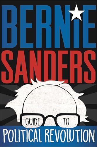 Read Bernie Sanders Guide to Political Revolution, written by Bernie Sanders