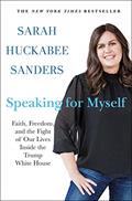 Read Speaking for Myself: Faith, Freedom, and the Fight of Our Lives Inside the Trump White House, written by Sarah Huckabee Sanders