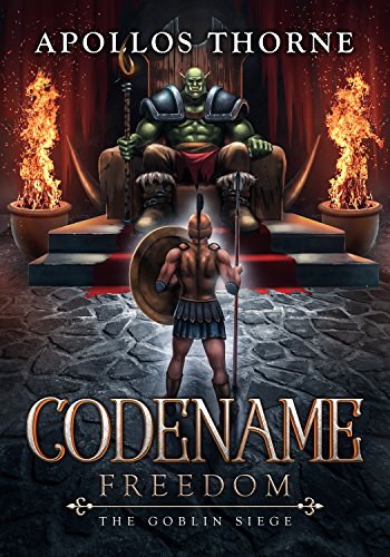 Read Codename: Freedom - The Goblin Siege, written by Apollos Thorne