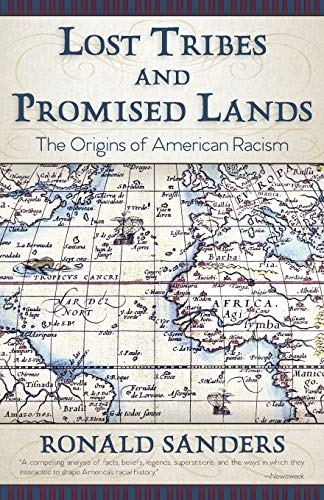 Read Lost Tribes and Promised Lands: The Origins of American Racism, written by Dr Ronald Sanders