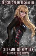 Read Codename: Night Witch (The Girls from Alcyone Book 3), written by Cary Caffrey