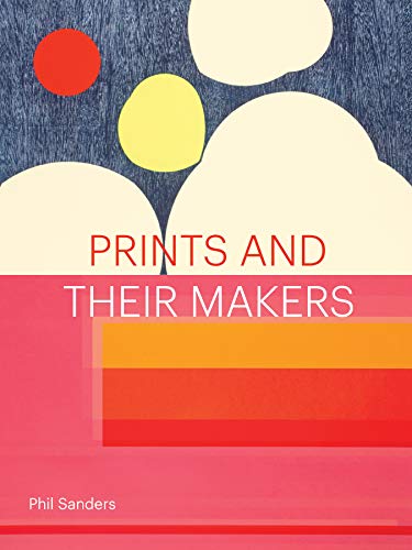 Read Prints and Their Makers, written by Phil Sanders Read Prints and Their Makers, written by Phil Sanders