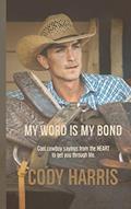 Read Cody Harris: My Word is my Bond: Cool cowboy sayings from the heart to get you through life, written by Cody Harris
