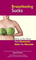 Read Breastfeeding Sucks: What to Do when Your Mammaries Make You Miserable (Life Sucks Series), written by Joanne Kimes