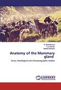 Read Anatomy of the Mammary gland: Gross, Histological and Ultrasonographic studies, written by S. Senthilkumar; T.A. Kannan; Geetha Ramesh
