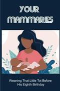 Read Your Mammaries: Weaning That Little Tot Before His Eighth Birthday, written by Lori Hoffelmeyer