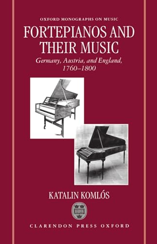 Read Fortepianos and their Music: Germany, Austria, and England, 1760-1800 (Oxford Monographs on Music), written by Katalin Komlós