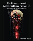 Read The Resurrection of Maximillian Pissante: Volume V: The Posthuman Series, written by Daniel Harris Read The Resurrection of Maximillian Pissante: Volume V: The Posthuman Series, written by Daniel Harris