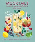 Read Mocktails, Cordials, Syrups, Infusions and more: Over 80 delicious recipes for alcohol-free drinks, written by Ryland Peters & Small