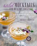 Read Wild Mocktails and Healthy Cocktails: Home-grown and foraged low-sugar recipes from the Midnight Apothecary, written by Lottie Muir