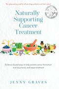 Read Naturally Supporting Cancer Treatment: Evidence-based ways to help prevent cancer formation and recurrence, and assist treatment, written by Jenny Graves