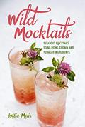 Read Wild Mocktails: Delicious mocktails using home-grown and foraged ingredients, written by Lottie Muir