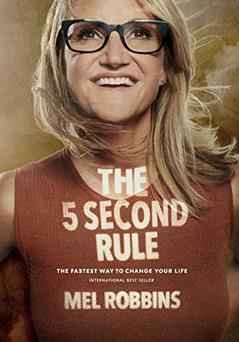The 5 Second Rule: Transform your Life, Work, and Confidence with Everyday Courage, written by Mel Robbins