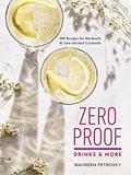 Read Zero Proof Drinks and More: 100 Recipes for Mocktails and Low-Alcohol Cocktails, written by Maureen Petrosky