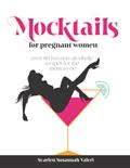 Read Mocktails For Pregnant Women: Over 80 fun non-alcoholic recipes for the mom-to-be, written by Scarlett Susannah Valeri