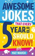Read Awesome Jokes That Every 5 Year Old Should Know!: Bucketloads of rib ticklers, tongue twisters and side splitters (Awesome Jokes for Kids), written by Mat Waugh