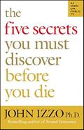 Read The Five Secrets You Must Discover Before You Die, written by John Izzo