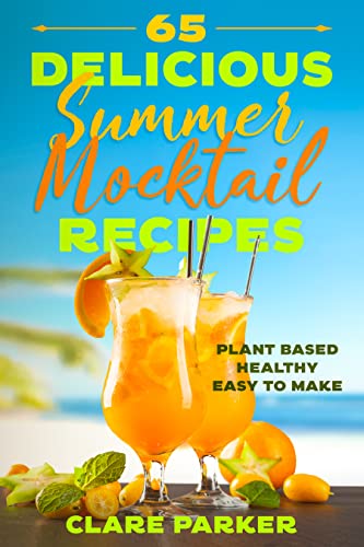 Read 65 Delicious Summer Mocktail Recipes: Mocktails Non-Alcoholic Plant-Based Healthy Drinks Recipe Book, written by Clare Parker