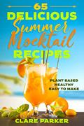 Read 65 Delicious Summer Mocktail Recipes: Mocktails Non-Alcoholic Plant-Based Healthy Drinks Recipe Book, written by Clare Parker