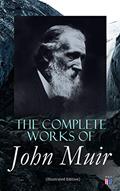 Read The Complete Works of John Muir (Illustrated Edition): Travel Memoirs, Wilderness Essays, Environmental Studies & Letters, written by John Muir