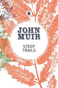 Read Steep Trails: A collection of wilderness essays and tales (John Muir: The Eight Wilderness-Discovery Books, 8), written by John Muir