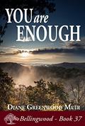 Read You Are Enough (Bellingwood Book 37), written by Diane Greenwood Muir