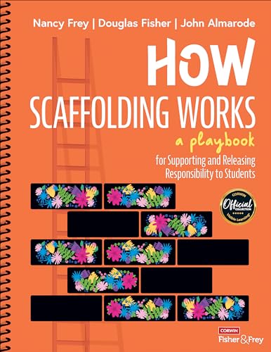 Read How Scaffolding Works: A Playbook for Supporting and Releasing Responsibility to Students, written by Nancy Frey; Douglas Fisher; John T. Almarode Read How Scaffolding Works: A Playbook for Supporting and Releasing Responsibility to Students, written by Nancy Frey; Douglas Fisher; John T. Almarode