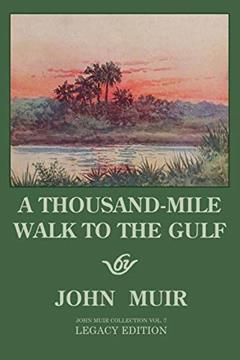 A Thousand-Mile Walk To The Gulf - Legacy Edition: A Great Hike To The Gulf Of Mexico, Florida, And The Atlantic Ocean (The Doublebit John Muir Collection), written by John Muir
