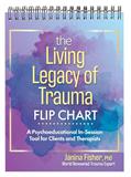 Read The Living Legacy of Trauma Flip Chart: A Psychoeducational In-Session Tool for Clients and Therapists, written by Janina Fisher