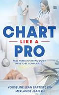 Read Chart Like A Pro: New Nurses Charting Don't Have To Be Complicated, written by Youseline  Jean Baptiste; Merlande Jean