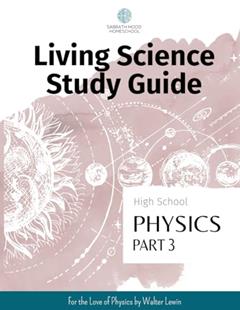 SMH High School Physics, Part 3: Accompanying the book For the Love of Physics by Walter Lewin (SMH Living Science High School Guides), written by Nicole J Williams
