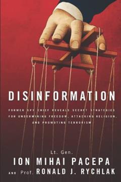 Disinformation: Former Spy Chief Reveals Secret Strategies for Undermining Freedom, Attacking Religion, and Promoting Terrorism, written by Gen Ion Mihai Pacepa; Prof Ronald J Rychlak