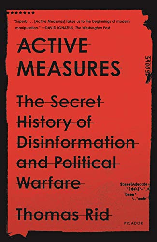 Read Active Measures: The Secret History of Disinformation and Political Warfare, written by Thomas Rid