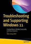 Read Troubleshooting and Supporting Windows 11: Creating Robust, Reliable, Sustainable, and Secure Systems, written by Mike Halsey
