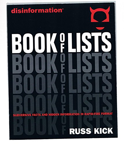 Read Disinformation Book of Lists: Subversive Facts and Hidden Information in Rapid-Fire Format, written by Russ Kick