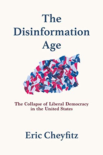 Read The Disinformation Age: The Collapse of Liberal Democracy in the United States, written by Eric Cheyfitz