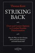 Read Striking Back: Overt and Covert Options to Combat Russian Disinformation, written by Thomas Kent
