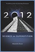 Read 2012: Science or Superstition (The Definitive Guide to the Doomsday Phenomenon) (Disinformation Movie & Book Guides), written by Alexandra Bruce