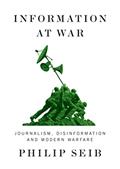 Read Information at War: Journalism, Disinformation, and Modern Warfare, written by Philip Seib