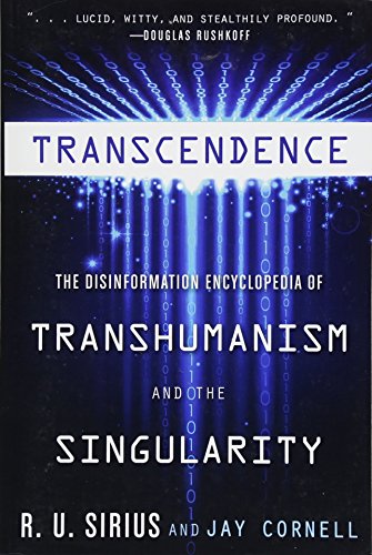 Read Transcendence: The Disinformation Encyclopedia of Transhumanism and the Singularity, written by R. U. Sirius; Jay Cornell