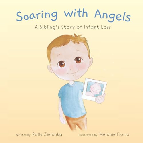 Read Soaring with Angels: A Sibling's Story of Infant Loss, written by Polly Zielonka Read Soaring with Angels: A Sibling's Story of Infant Loss, written by Polly Zielonka