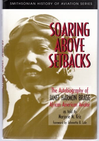 Read SOARING ABOVE SETBACKS (SMITHSONIAN HISTORY OF AVIATION AND SPACEFLIGHT SERIES), written by Janet Harmon Bragg; Marjorie M. Kriz