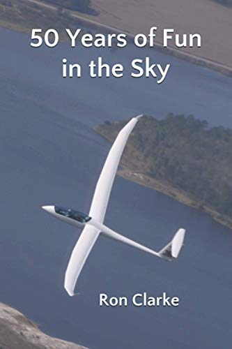 Read 50 Years of Fun in the Sky: Soaring in South Africa, England and the USA, written by Ron Clarke```A book